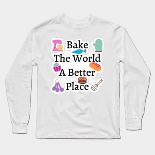 Bake The World A Better Long Sleeve T-Shirt